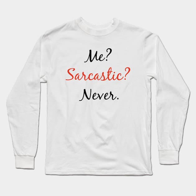 Me? Sarcastic? Never. Long Sleeve T-Shirt by AdelDa